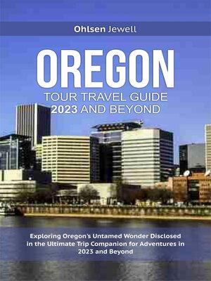 cover image of OREGON TRAVEL GUIDE 2023 AND BEYOND